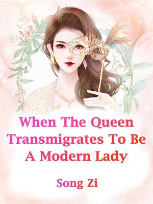 cover image of When the Queen Transmigrates to Be a Modern Lady